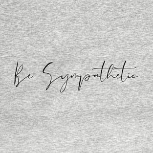 Be Sympathetic T-Shirt